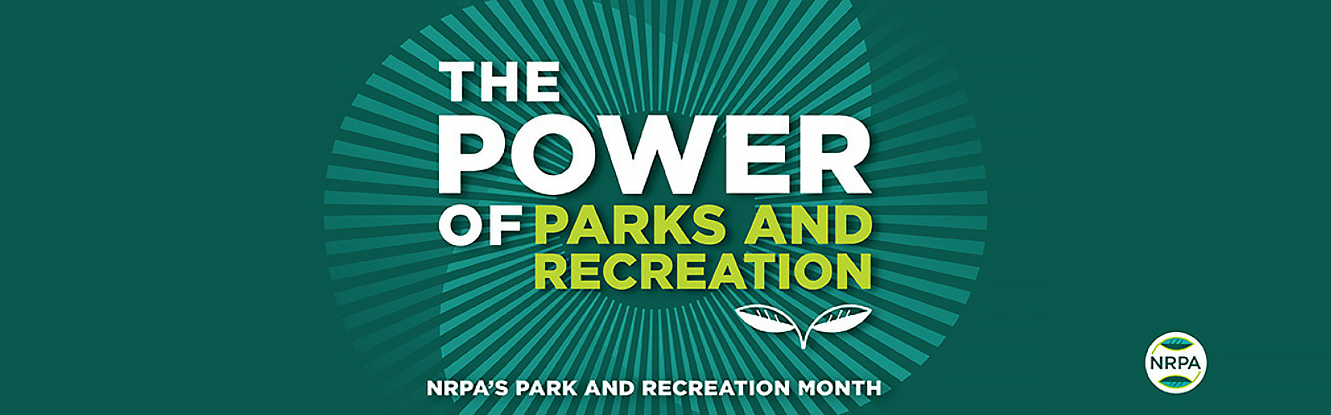 The power of parks and recreation. NRPA's Park and recreation month