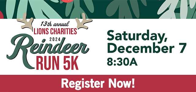 Reindeer Run 5K, Saturday, December 7 at 8:30A, Register Now. Links to registration at runsignup.com in a new window.