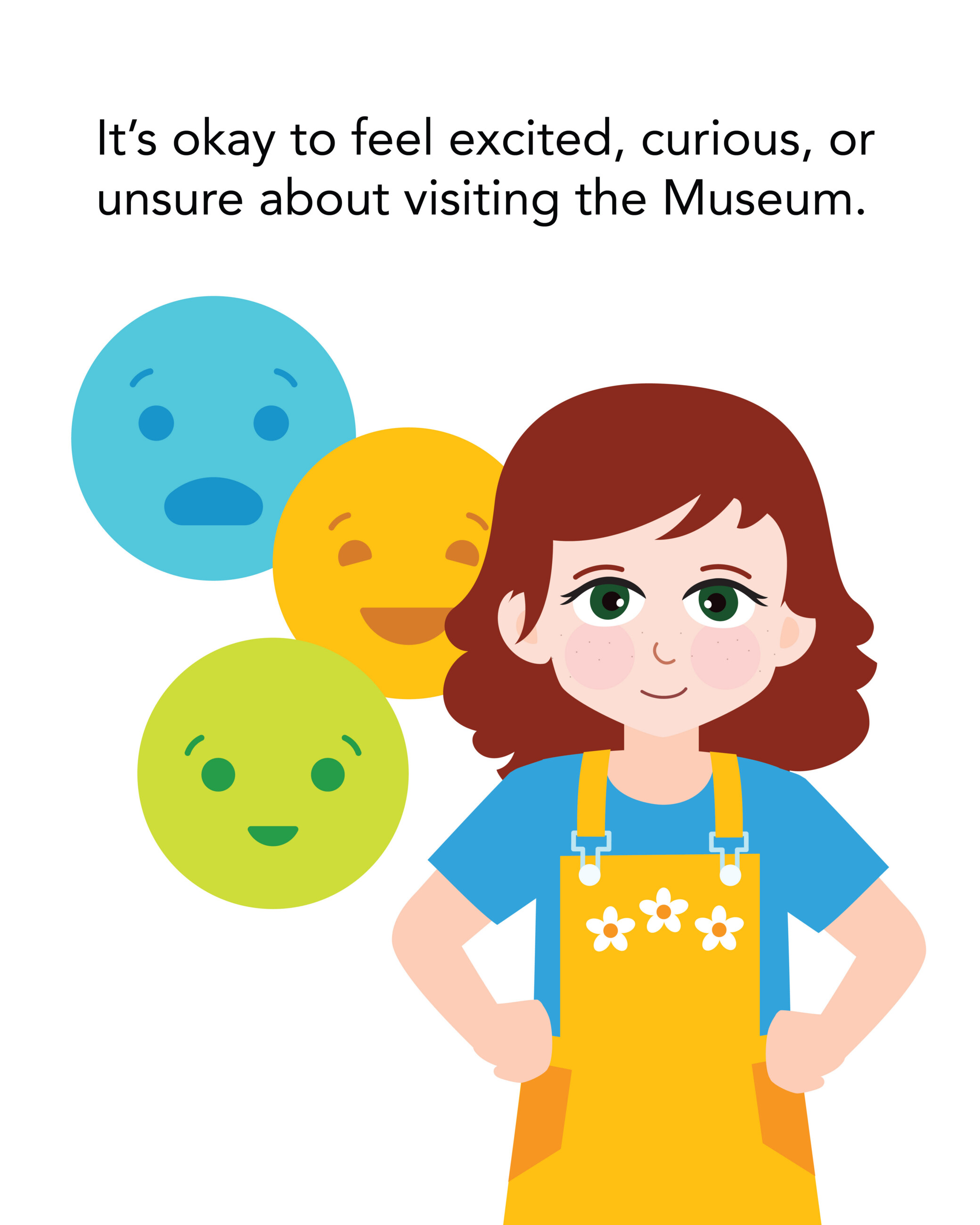 It’s okay to feel excited, curious, or unsure about visiting the Museum.