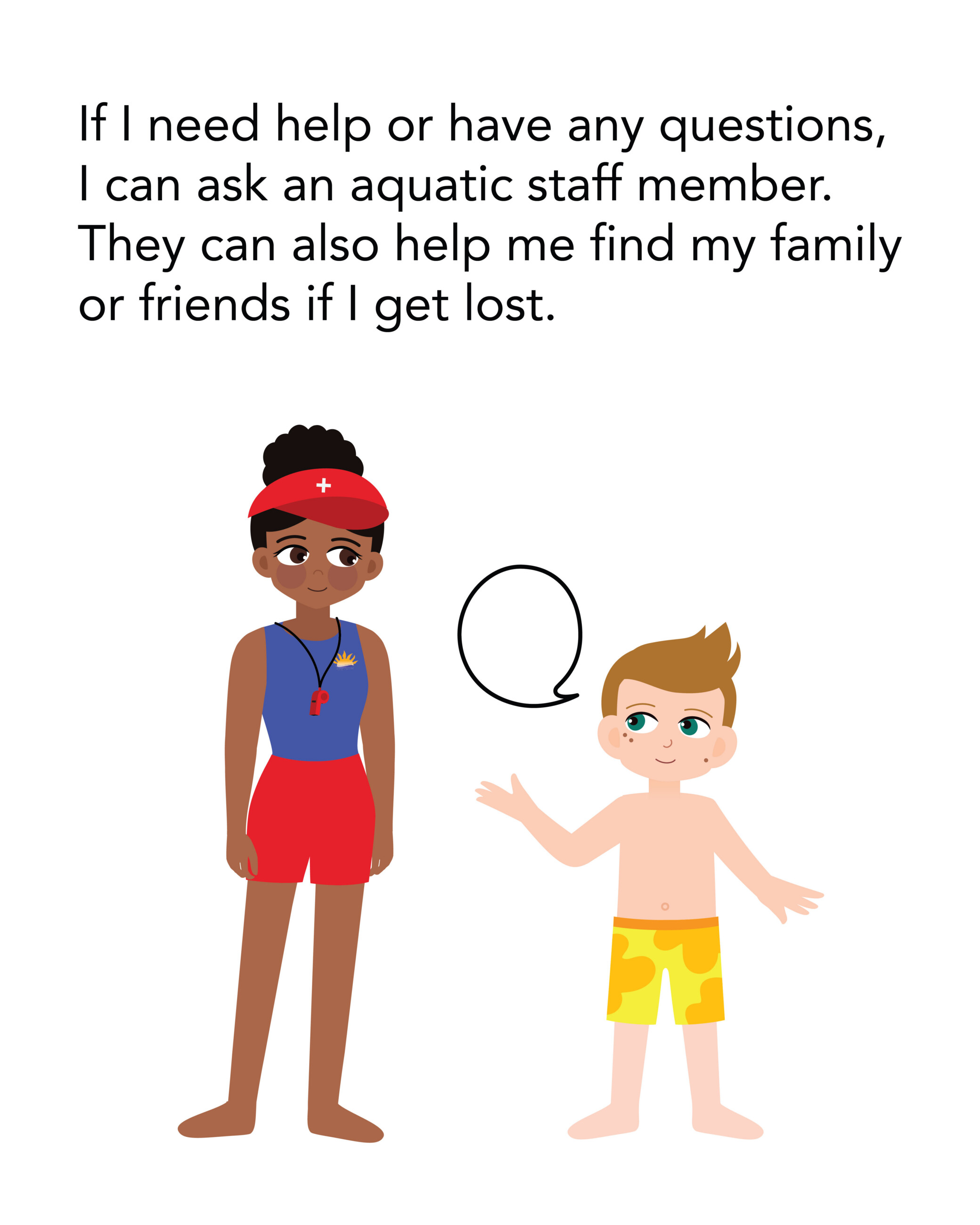 SS Northside Pool_22 If I need help or have any questions, I can ask an aquatic staff member. They can also help me find my family or friends when I get lost.