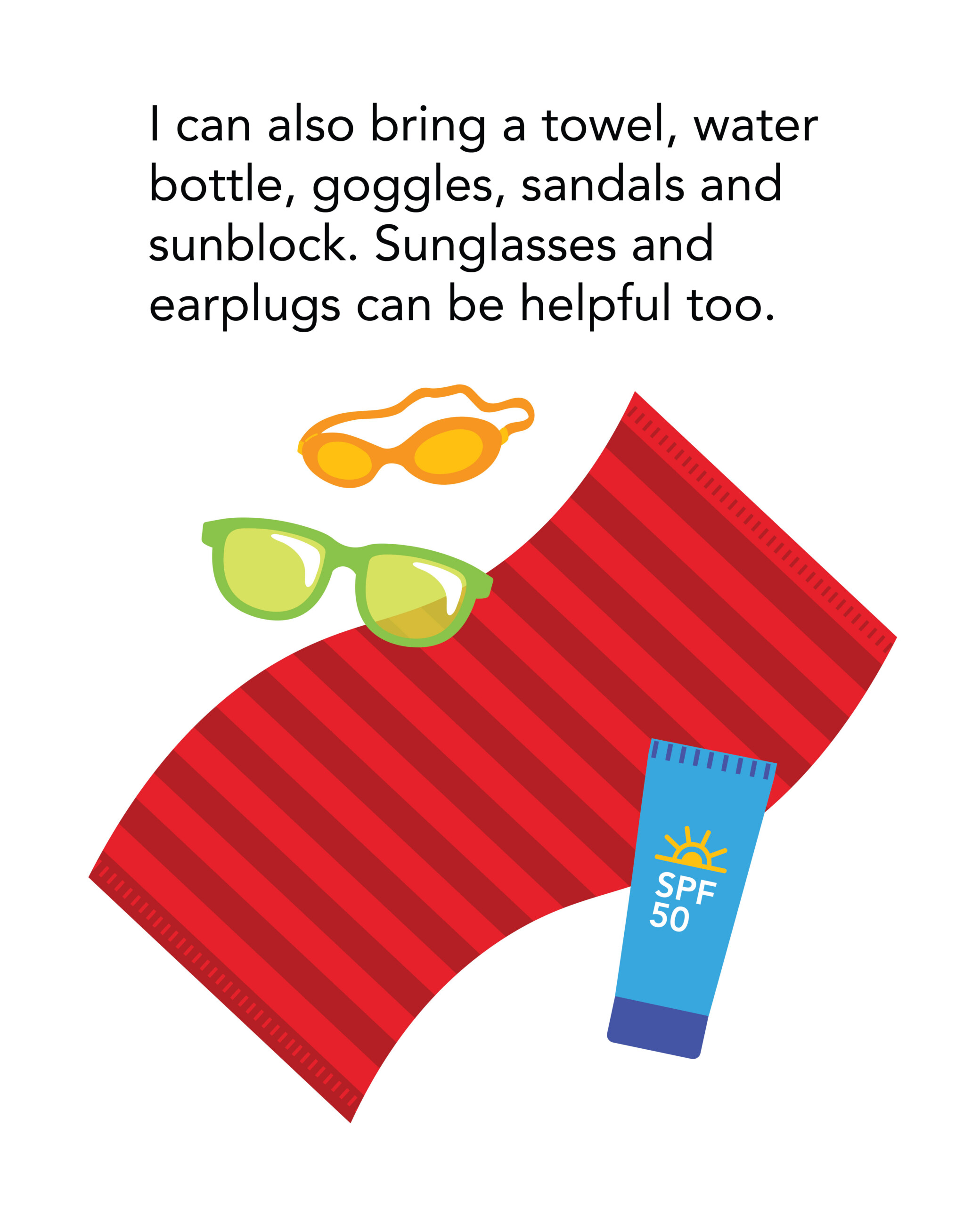SS Northside Pool_3 I can also bring a towel, water bottle, goggles, sandals and sunblock. Sunglasses and earplugs can be helpful too.