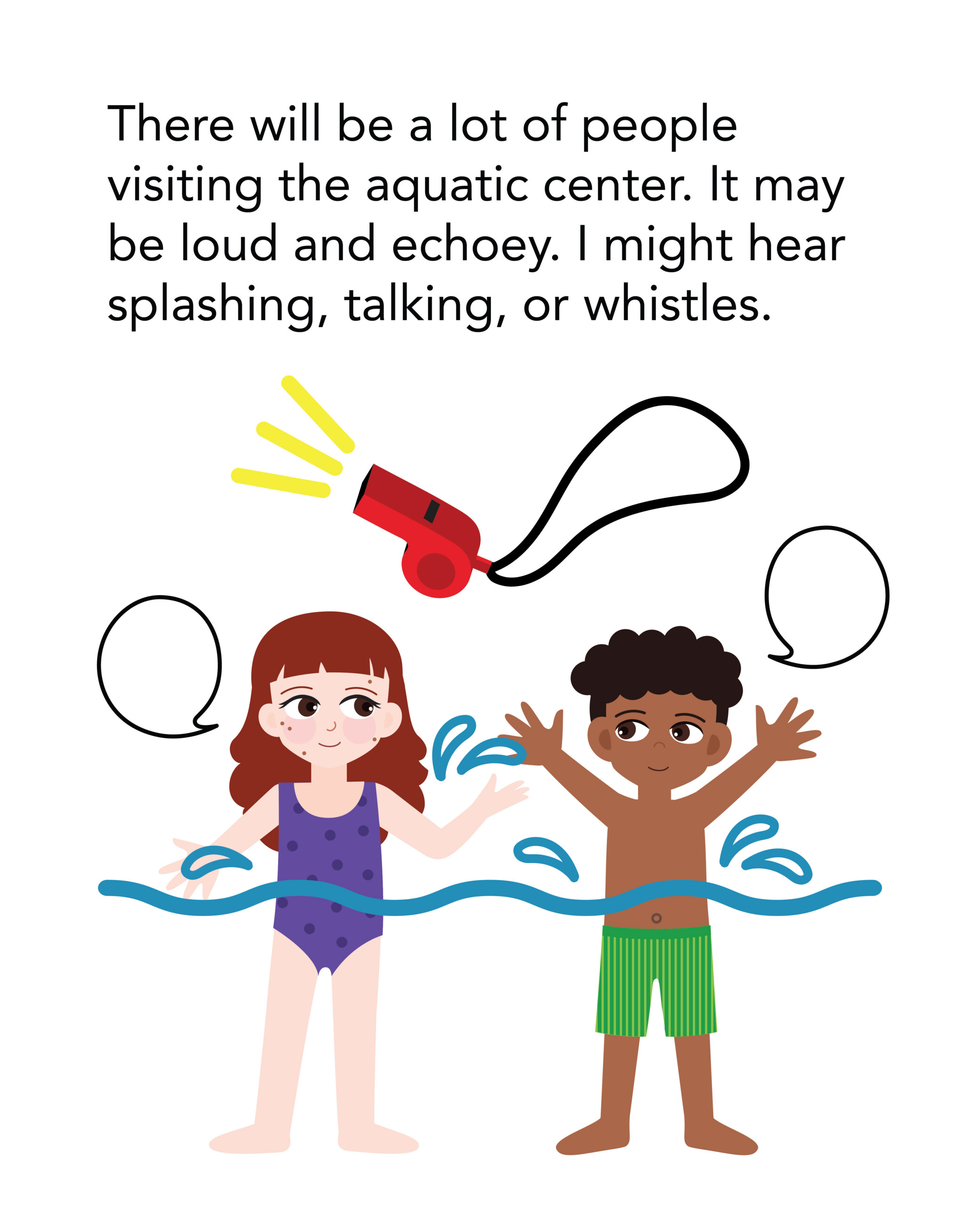 SS Northside Pool_7 There will be a lot of people visiting the aquatic center. It may be loud and echoey. I might hear splashing, talking, or whistles.