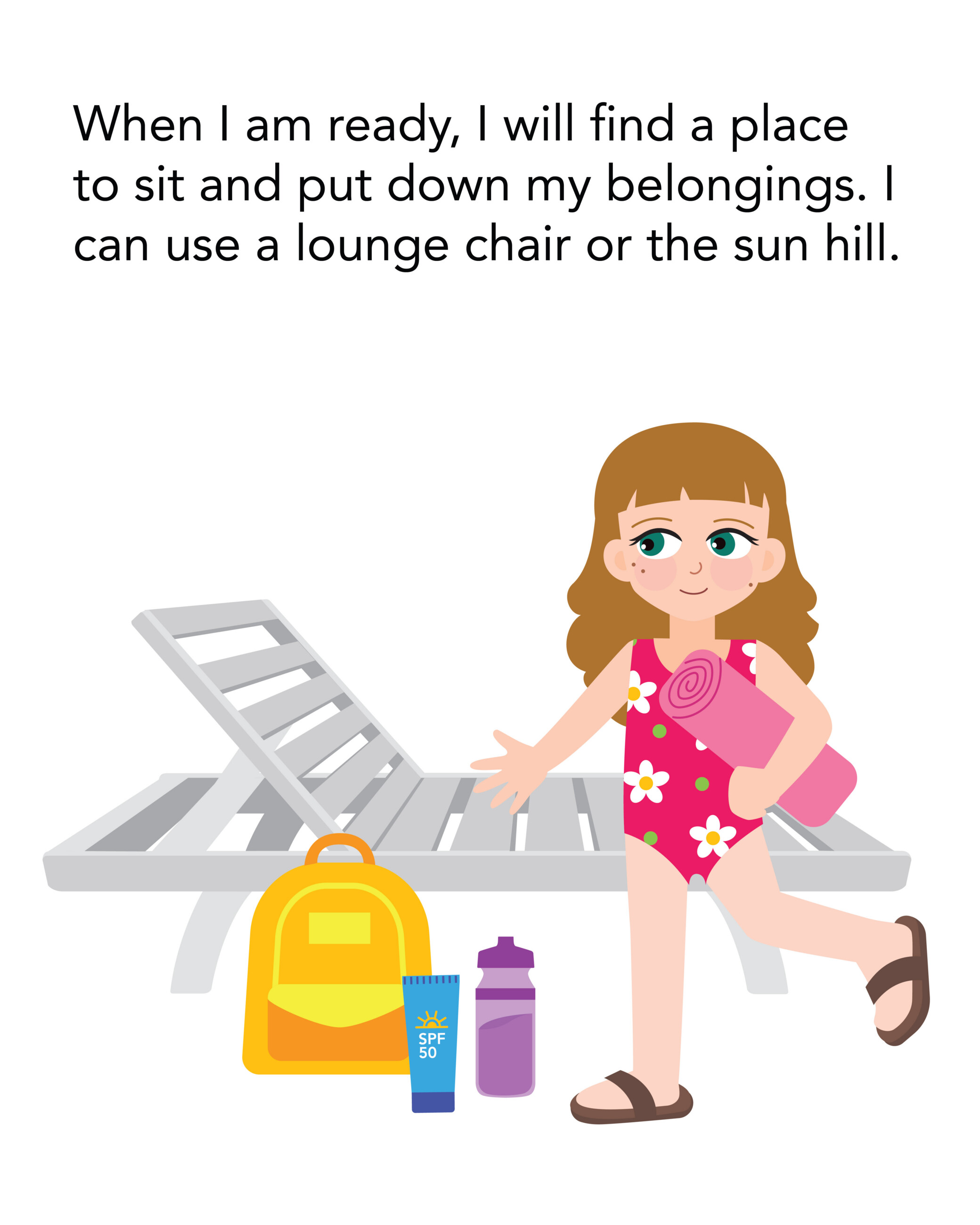 When I am ready, I will find a place to sit and put down my belongings. I can use a lounge chair or the sun hill.
