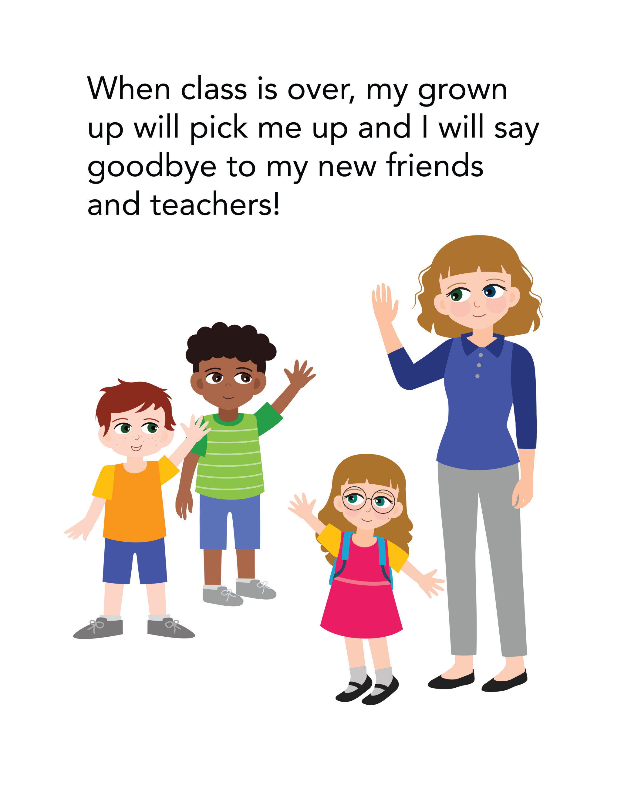 SS Wide Horizons 2026-21 When class is over, my grown up will pick me up and I will say goodbye to my new friends and teachers!
